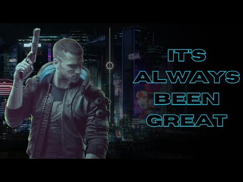 Cyberpunk 2077 Has ALWAYS Been Great