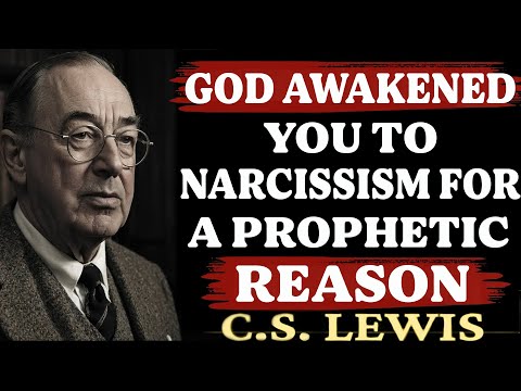 God Awakened You to Narcissism — The Prophetic Truth You Weren’t Meant to Miss | C.S. Lewis Sermons