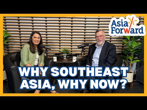 Why Southeast Asia, Why Now? | Asia Forward | Episode 1