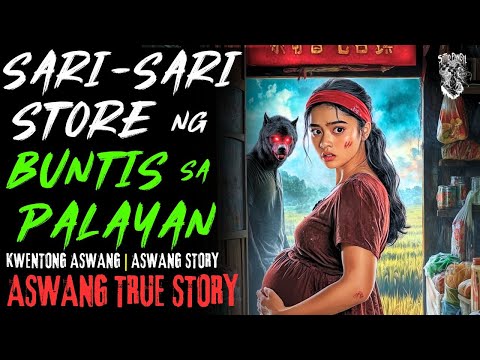 KWENTONG ASWANG | SARI SARI STORE NG BUNTIS SA PALAYAN | ASWANG STORY | TRUE STORY