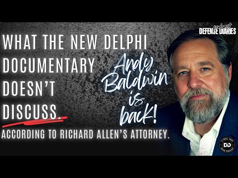 WHAT THE NEW DELPHI DOC DOESN'T DISCUSS:  WITH RICHARD ALLEN'S ATTORNEY ANDREW BALDWIN