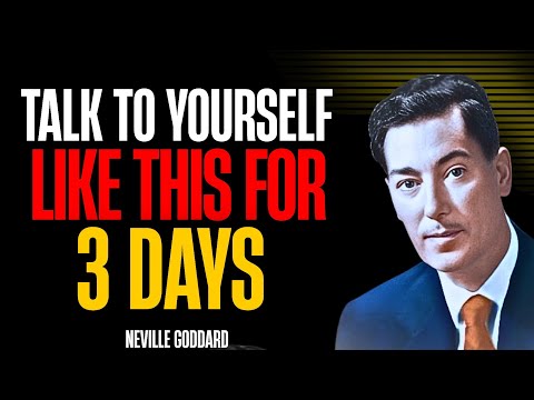 Talk To Yourself Like This For 3 DAYS | Neville Goddard 