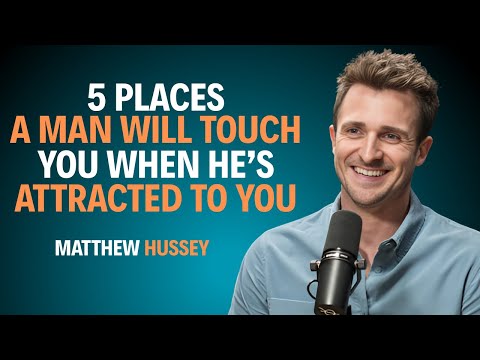 5 Places a Man Will Touch You When He's Attracted to You | Matthew Hussey Relationship Advice