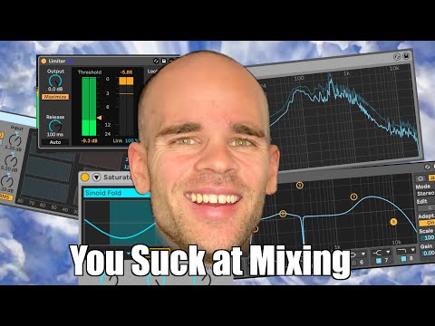 You Suck at Mixing: The Ultimate Guide