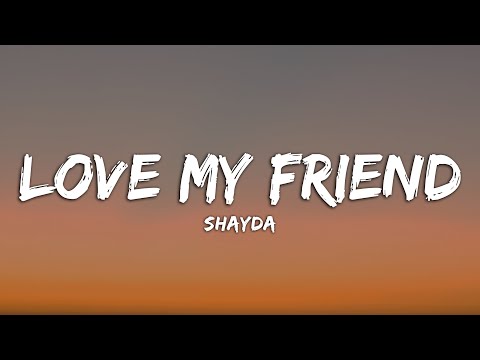 Shayda - Love My Friend (Lyrics)