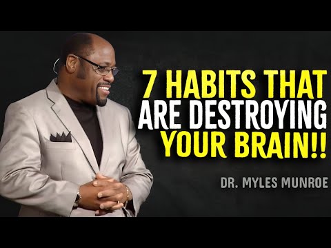 7 Habits That Are Destroying Your Brain - Myles Munroe Motivation
