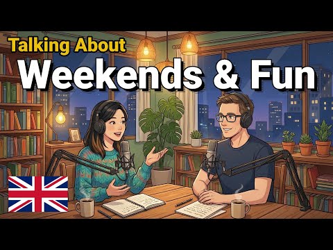 How to Talk About Weekend Relaxation in English | English Conversation Practice | English Podcast