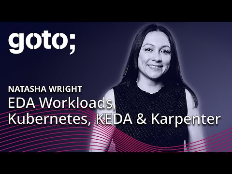 Scaling EDA Workloads with Kubernetes, KEDA & Karpenter • Natasha Wright • GOTO 2024