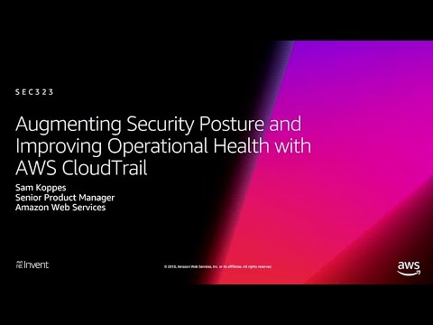 AWS re:Invent 2018: Augmenting Security & Improving Operational Health w/ AWS CloudTrail (SEC323)