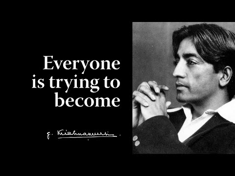 Everyone is trying to become | Krishnamurti