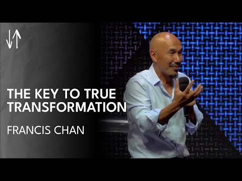 The Key to True Transformation | Francis Chan