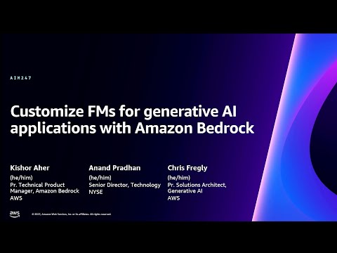 AWS re:Invent 2023 - Customize FMs for generative AI applications with Amazon Bedrock (AIM247)