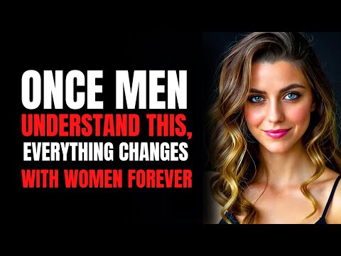 Once Men Understand This, Everything Changes With Women Forever