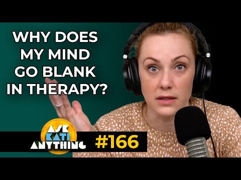 "Why Does My Mind Go Blank In Therapy?" AKA 166