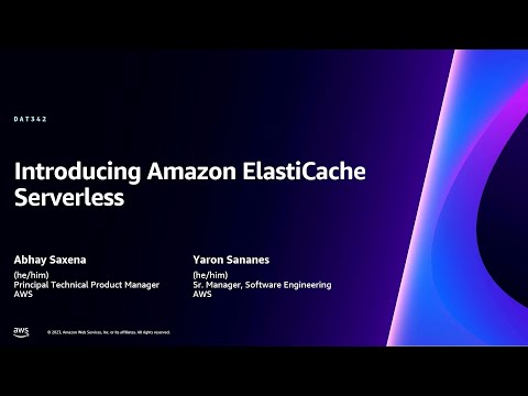 AWS re:Invent 2023 - [LAUNCH] Introducing Amazon ElastiCache Serverless (DAT342)