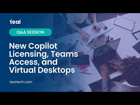 New Copilot Licensing, Teams Access, and Virtual Desktops