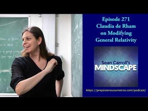 Mindscape 271 | Claudia de Rham on Modifying General Relativity