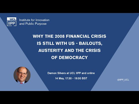 Why the 2008 Financial Crisis Is Still With Us - Bailouts, Austerity and the Crisis of Democracy