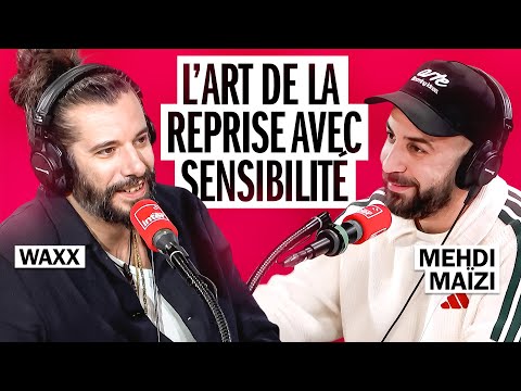 Waxx "il y a une vraie création quand on fait de la reprise" - Mehdi Maïzi