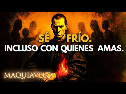 Maquiavelo: Por Qué Debes Ser Frío (Especialmente con Quienes Amas)
