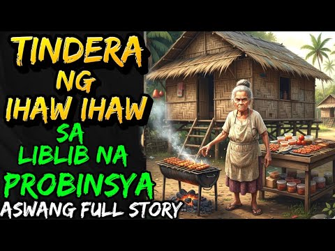 TINDERA NG IHAW IHAW SA LIBLIB NA PROBINSYA | ASWANG FULL STORY 