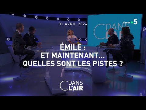 Émile : et maintenant... Quelles sont les pistes ? - #cdanslair du 01.04.2024