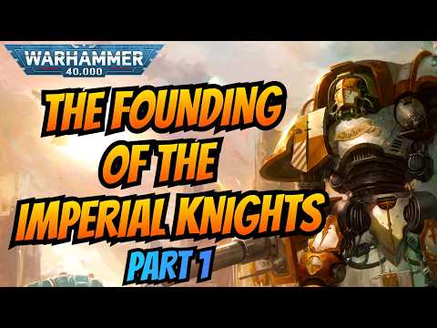 The Rise and Fall of the Imperial Knights: Part 1 I Warhammer 40k Lore
