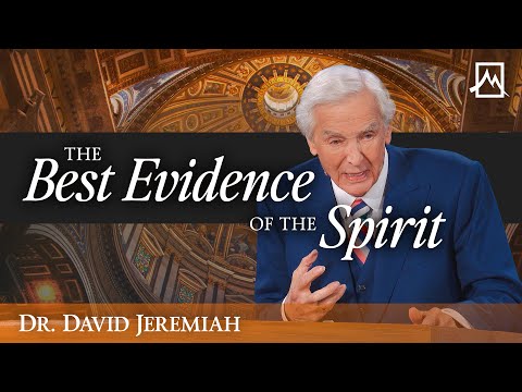 The Best Evidence of the Spirit | Dr. David Jeremiah | Shadow Mountain Community Church