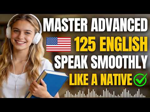 Master 125 Advanced English Phrases | Speak Smoothly Like a Native (Podcast)