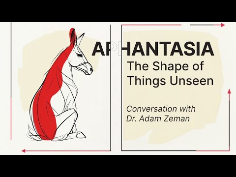 The Shape of Things Unseen: Conversation with Dr. Adam Zeman on The New Science of Imagination