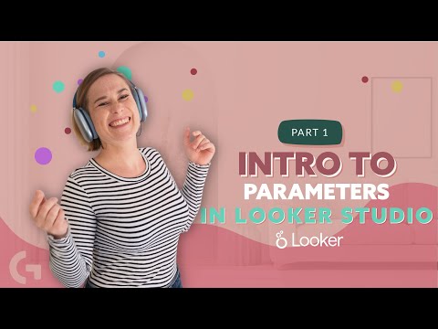 Looker Studio Parameters Explanation| Part 1