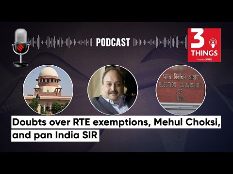 Doubts over RTE exemptions, Mehul Choksi, and pan India SIR