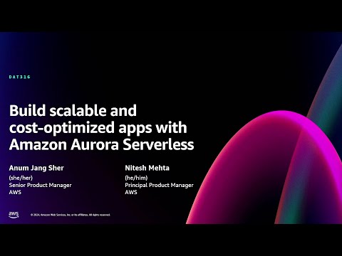 AWS re:Invent 2024 - Build scalable and cost-optimized apps with Amazon Aurora Serverless (DAT316)