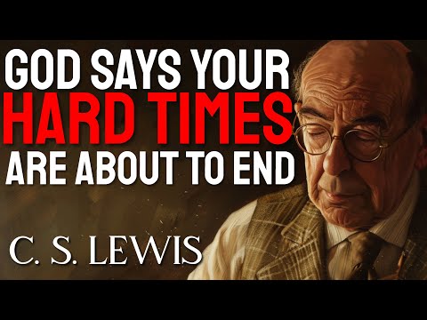 C.S. Lewis Reveals how God will end YOUR HARD TIMES, just Trust in Him and in His PLANS