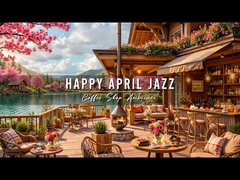 Happy April Spring Jazz at Outdoor Cafe Ambience for Studying, Work 🌸 Relaxing Jazz Background Music