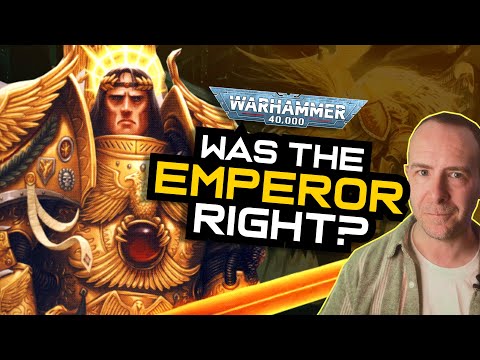 WAS THE EMPEROR RIGHT? And were his plans justified? | Warhammer LORE