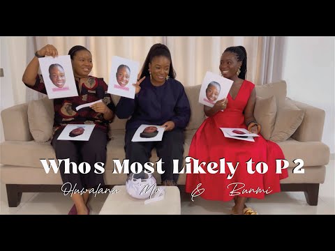 Who's Most Likely to with my sisters, Mo and Bunmi -  Part 2