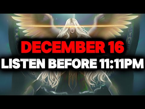 CHOSEN ONE, DEC 16 – GOD URGES YOU TO LISTEN BEFORE 11:11PM☄️