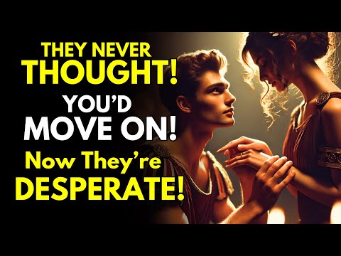 They Never Thought You’d Move On! Now They’re Desperate! ~Stoicism