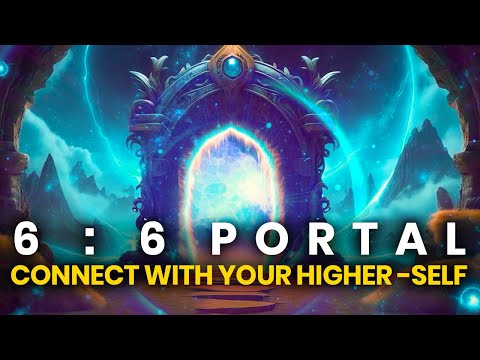 6/6 Spiritual Awakening Portal: Connect With Your Higher-Self Through 666 Hz Meditation Music