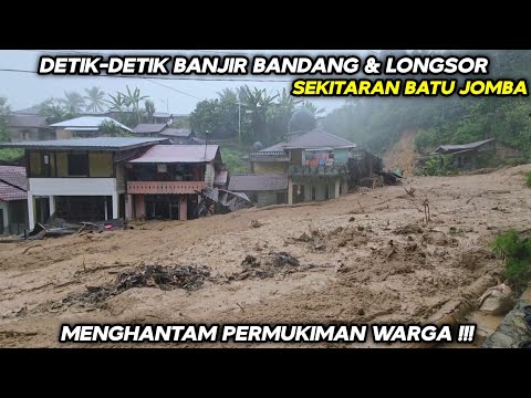 DETIK-detik Banjir Bandang & Longsor Menghantam Permukiman Warga Sekitaran Batu Jomba