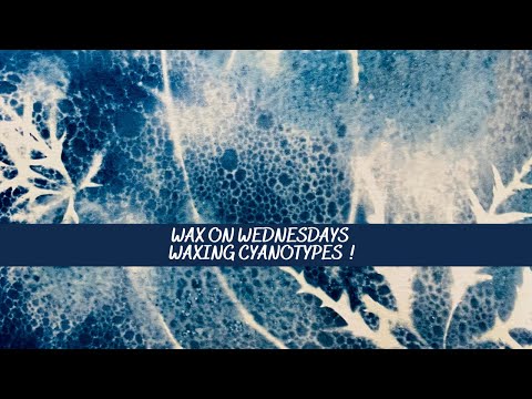 Wax on Wednesdays Waxing Cyanotypes !