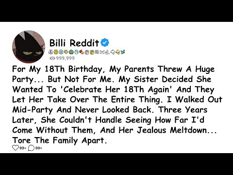 For My 18Th Birthday, My Parents Threw A Huge Party... But Not For Me. My Sister Decided She Wanted.