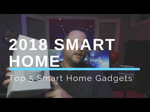 2018 Smart Home - Top 5 Smart Home Gadgets
