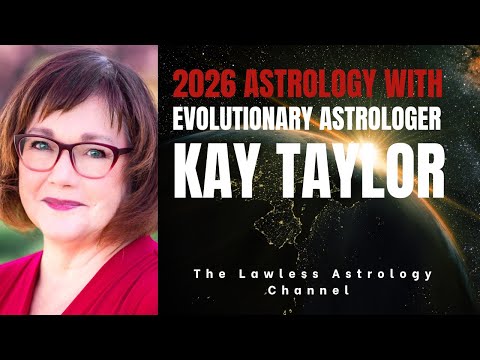 DRAMATIC NEW BEGINNINGS: The Astrology of 2026 with Kay Taylor