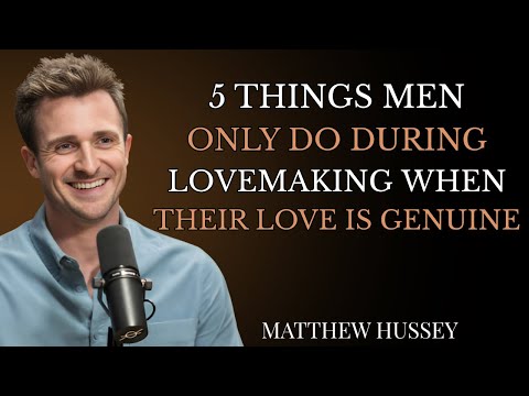 5 Things Men Only Do During Lovemaking When Their Love Is Genuine | Matthew Hussey Insights