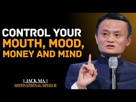 CONTROL YOUR MOUTH, MOOD, MONEY AND MIND | Jack Ma Best Motivational Speech