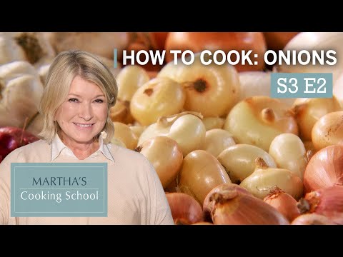 Martha Stewart Teaches You How to Cook with Onions | Martha's Cooking School S3E2 "Onions"