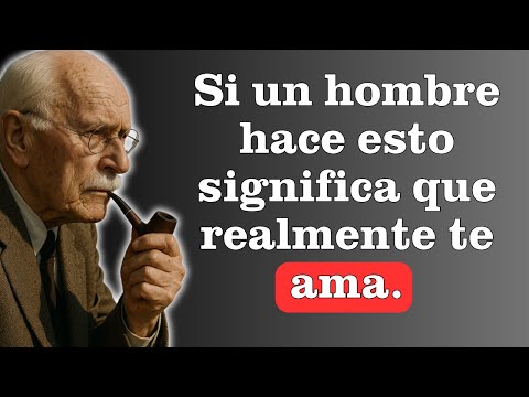 Lo que hace un hombre cuando está REALMENTE enamorado de ti - Carl Jung