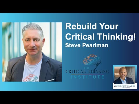 Rebuild Your Critical Thinking! w/ Steve Pearlman